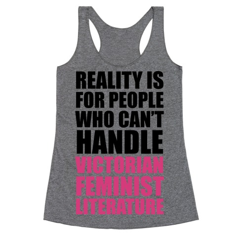 Reality Is For People Who Can't Handle Victorian Feminist Literature Racerback Tank Top