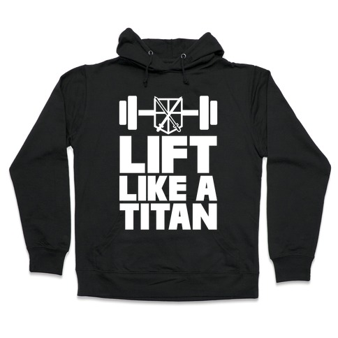 Lift Like A Titan Hooded Sweatshirt
