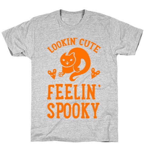 Lookin' Cute. Feeling Spooky. T-Shirt