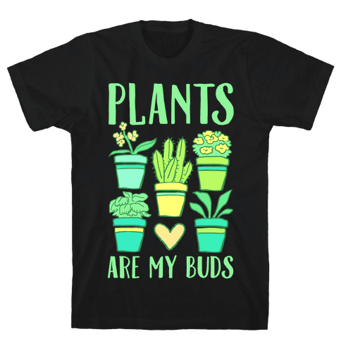 Plants Are My Buds - T-Shirt - HUMAN