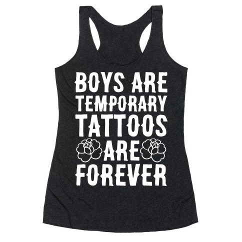 Boys Are Temporary Tattoos Are Forever Racerback Tank Top