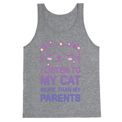 I Listen To My Cat More Than My Parents Tank Top