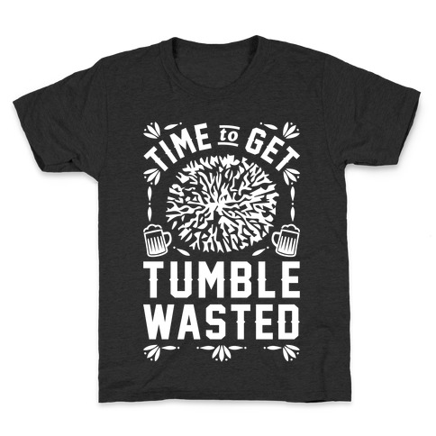 Time To Get Tumble Wasted Kids T-Shirt