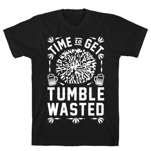 Time To Get Tumble Wasted T-Shirt