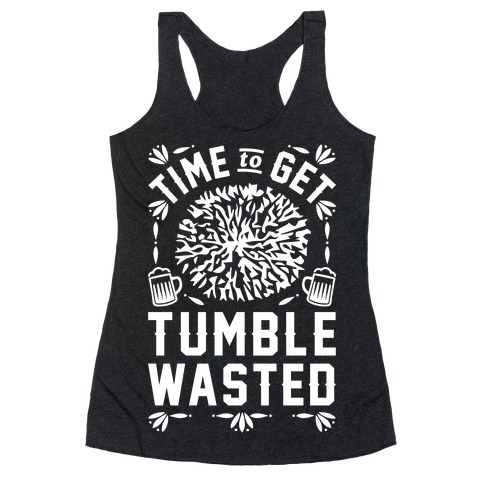 Time To Get Tumble Wasted Racerback Tank Top
