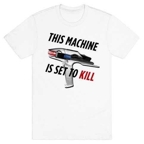 This Machine is set to Kill T-Shirt