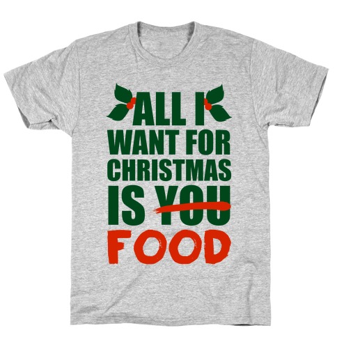 All I Want For Christmas Is Food T-Shirt