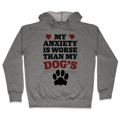 Dog Anxiety Hooded Sweatshirt