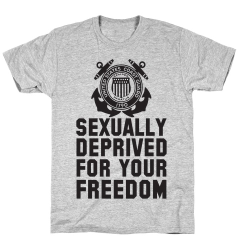 Sexually Deprived For Your Freedom (Coast Guard) T-Shirt