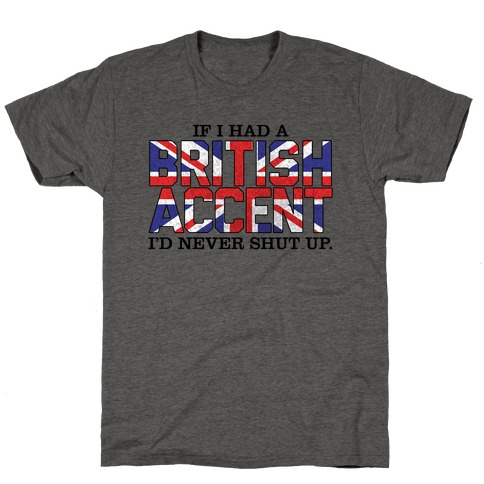 If I Had a British Accent T-Shirt