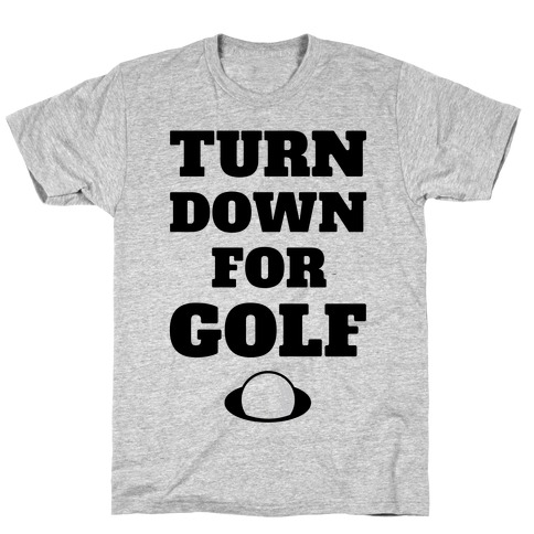 Turn Down For Golf T-Shirt