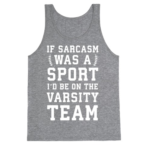 If Sarcasm Was A Sport I'd Be On The Varsity Team Tank Top