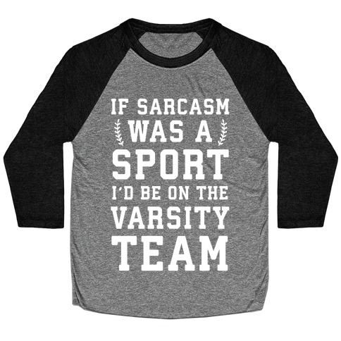 If Sarcasm Was A Sport I'd Be On The Varsity Team Baseball Tee