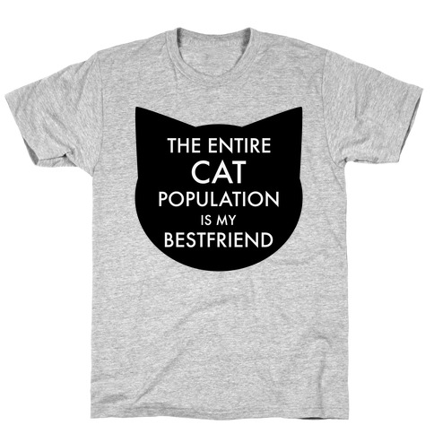 The Entire Cat Population is My Best Friend T-Shirt