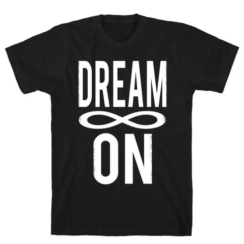 Dream On- Infinity T-Shirt