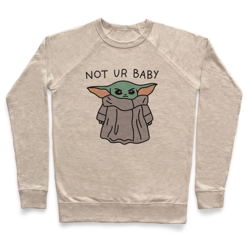 Not Ur Baby (Baby Yoda) Pullover