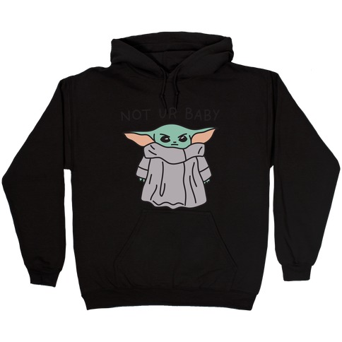 Not Ur Baby (Baby Yoda) Hooded Sweatshirt
