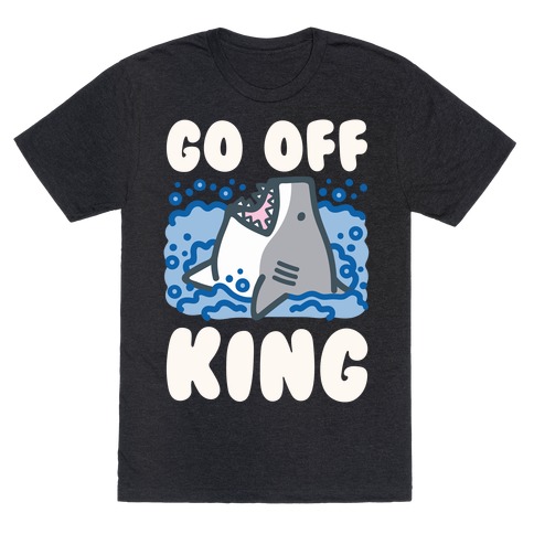 Go Off King Shark Parody T-Shirt