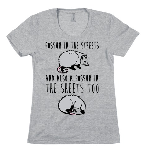Possum In The Streets and Also A Possum In The Sheets Womens T-Shirt