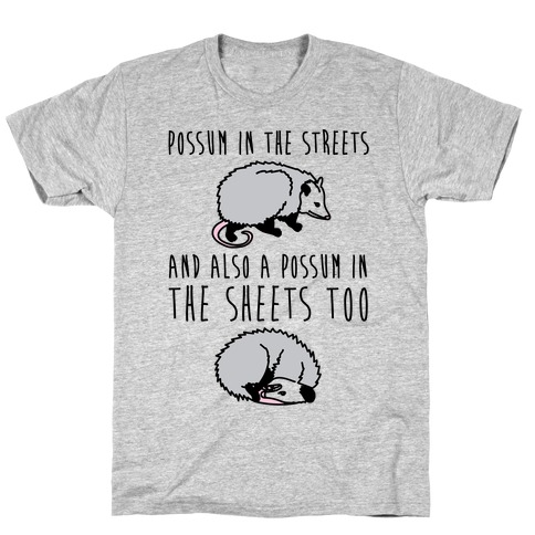 Possum In The Streets and Also A Possum In The Sheets T-Shirt