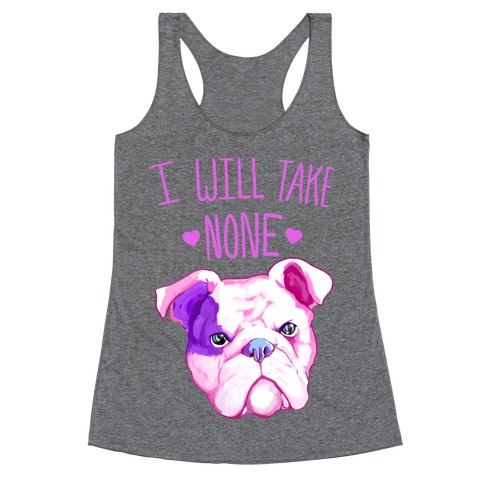 I Will Take None Of Your Bull Racerback Tank Top