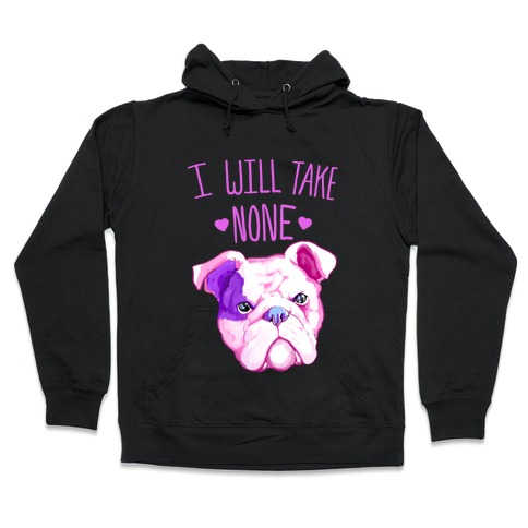 I Will Take None Of Your Bull Hooded Sweatshirt