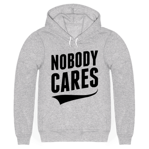 Nobody Cares - Hooded Sweatshirt - HUMAN