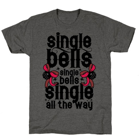 Single Bells, Single Bells, Single All The Way! T-Shirt