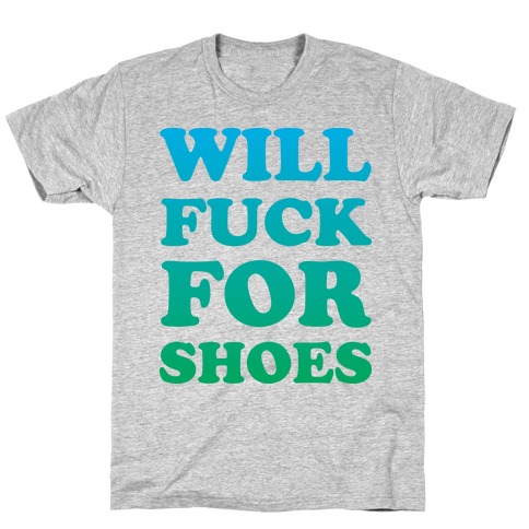 Will F*** For Shoes T-Shirt