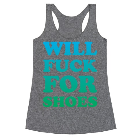 Will F*** For Shoes Racerback Tank Top