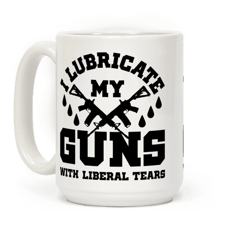 https://images.lookhuman.com/render/standard/3606408406040325/mug15oz-whi-z1-t-i-lubricate-my-gun-with-liberal-tears.png