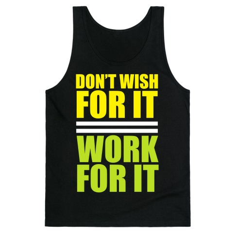 Don't Wish For It Tank Tops | LookHUMAN