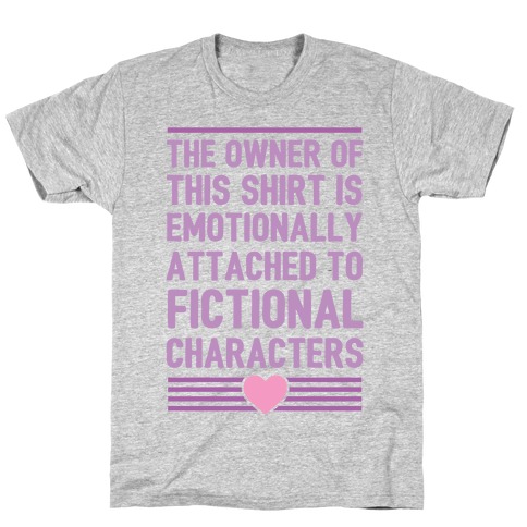 The Owner Of This Shirt Is Emotionally Attached To Fictional Characters T-Shirt