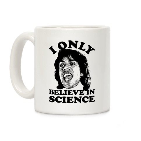 I Only Believe In Science Coffee Mug