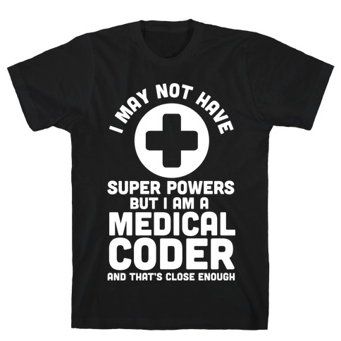 I May Not Have Super Powers but I Am a Medical Coder and that's Close Enough T-Shirt