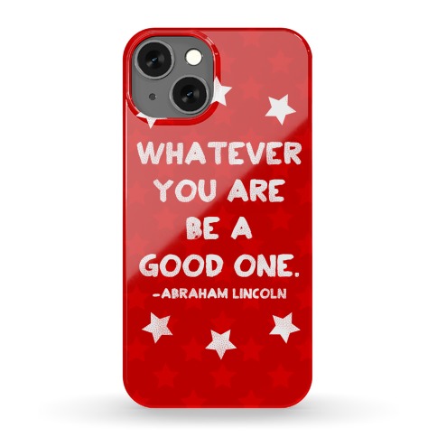 Whatever You Are Be A Good One Phone Case