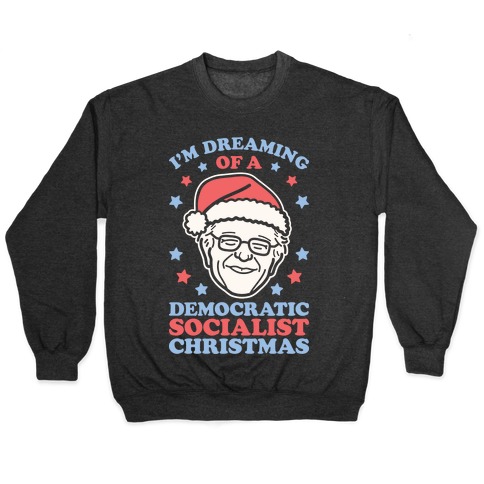 I'm Dreaming Of A Democratic Socialist Christmas Pullover