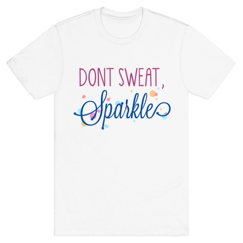 Dont Sweat, Sparkle T-Shirt