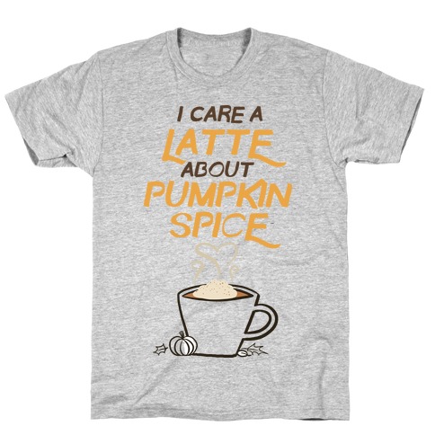 I Care a Latte (Pumpkin Spice) T-Shirt