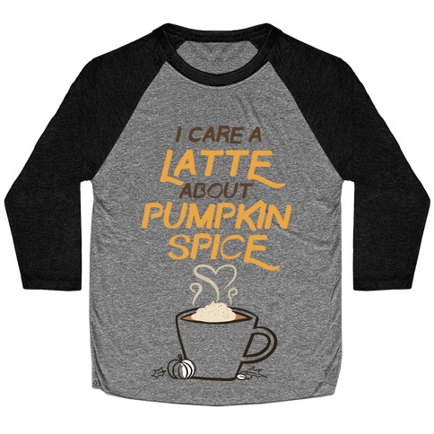 I Care a Latte (Pumpkin Spice) Baseball Tee