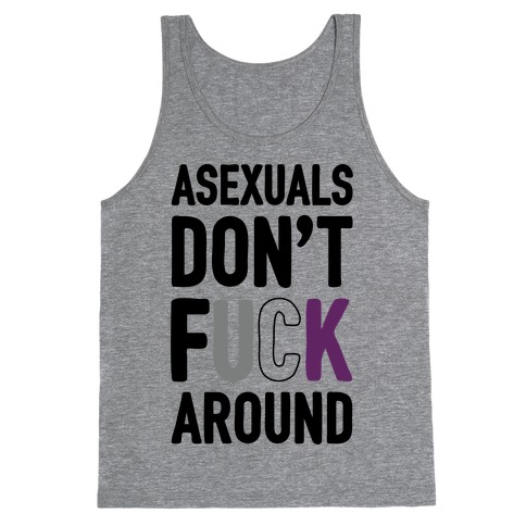 Asexuals Don't F*** Around Tank Top