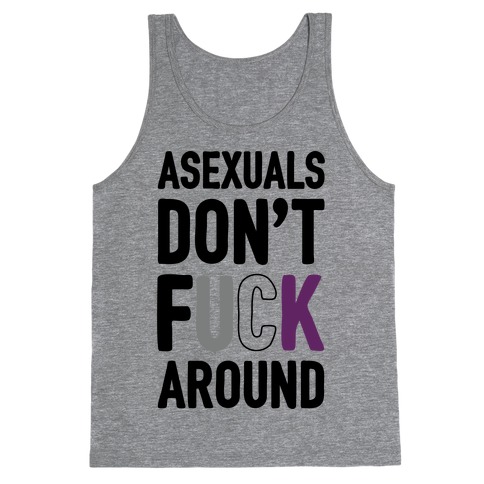 Asexuals Don T Fuck Around Tank Tops Lookhuman