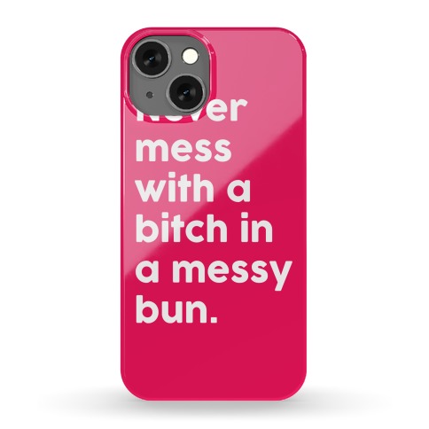 Bitch In A Messy Bun Phone Case