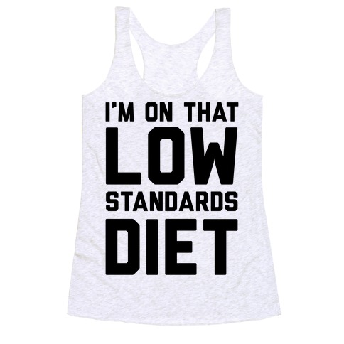 I'm On That Low Standards Diet Racerback Tank Top
