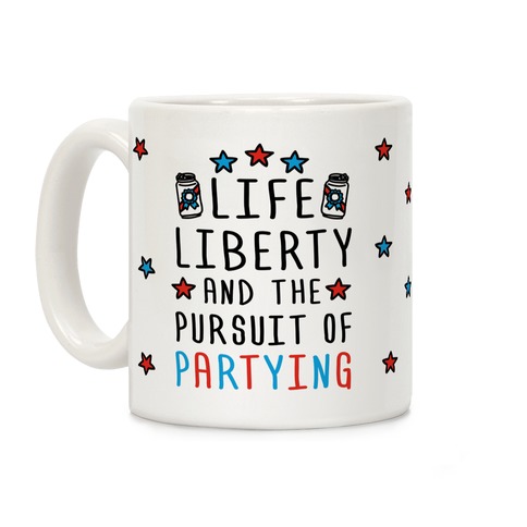 Life Liberty And The Pursuit Of Partying Coffee Mug
