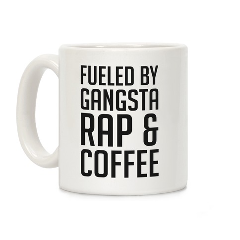 Fueled By Gangsta Rap & Coffee Coffee Mug