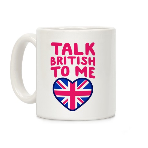 Talk British To Me Coffee Mug