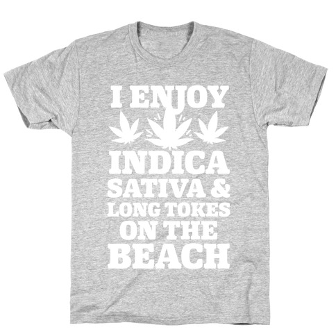 I Enjoy Indica, Sativa and Long Tokes On The Beach T-Shirt