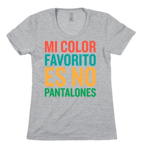 Mi Color Favorito Es No Pantalones Womens T-Shirt