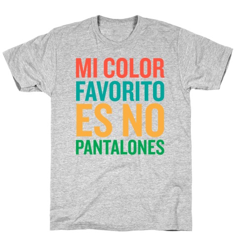 Mi Color Favorito Es No Pantalones T-Shirt